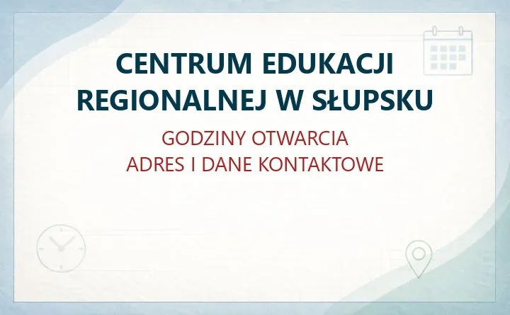 CENTRUM EDUKACJI REGIONALNEJ W SŁUPSKU – godziny otwarcia i dane kontaktowe