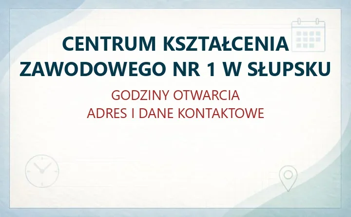 CENTRUM KSZTAŁCENIA ZAWODOWEGO NR 1 W SŁUPSKU – godziny otwarcia i dane kontaktowe