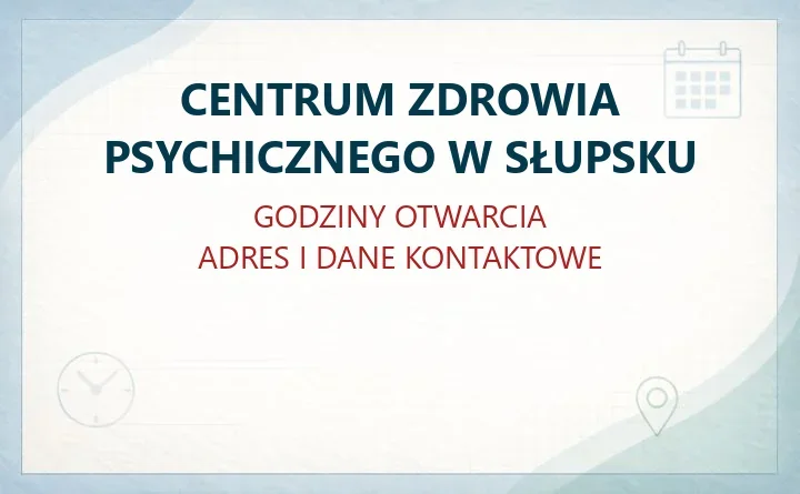 CENTRUM ZDROWIA PSYCHICZNEGO W SŁUPSKU – godziny otwarcia i dane kontaktowe