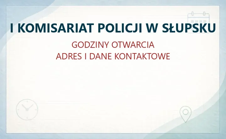 I KOMISARIAT POLICJI W SŁUPSKU – godziny otwarcia i dane kontaktowe