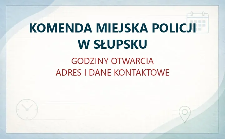 KOMENDA MIEJSKA POLICJI W SŁUPSKU – godziny otwarcia i dane kontaktowe