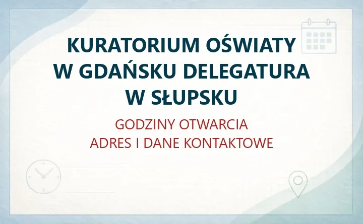 KURATORIUM OŚWIATY W GDAŃSKU DELEGATURA W SŁUPSKU – godziny otwarcia i dane kontaktowe