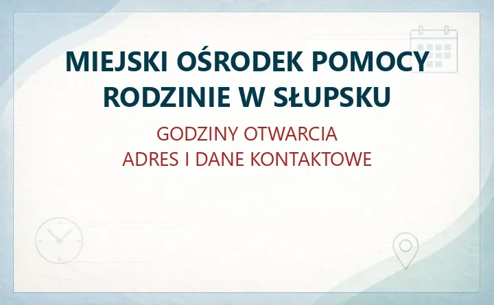 MIEJSKI OŚRODEK POMOCY RODZINIE W SŁUPSKU – godziny otwarcia i dane kontaktowe