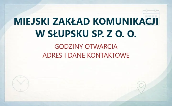 MIEJSKI ZAKŁAD KOMUNIKACJI W SŁUPSKU SP. Z O. O. – godziny otwarcia i dane kontaktowe