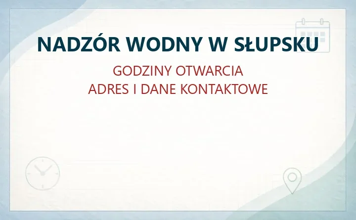 NADZÓR WODNY W SŁUPSKU – godziny otwarcia i dane kontaktowe