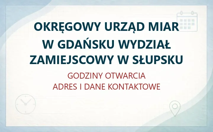 OKRĘGOWY URZĄD MIAR W GDAŃSKU WYDZIAŁ ZAMIEJSCOWY W SŁUPSKU – godziny otwarcia i dane kontaktowe
