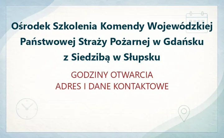 Ośrodek Szkolenia Komendy Wojewódzkiej Państwowej Straży Pożarnej w Gdańsku z Siedzibą w Słupsku – godziny otwarcia i dane kontaktowe