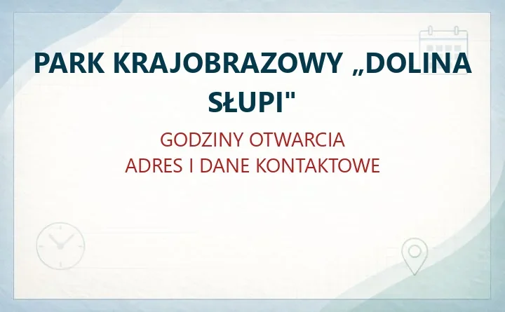 PARK KRAJOBRAZOWY „DOLINA SŁUPI" w Słupsku – godziny otwarcia i dane kontaktowe