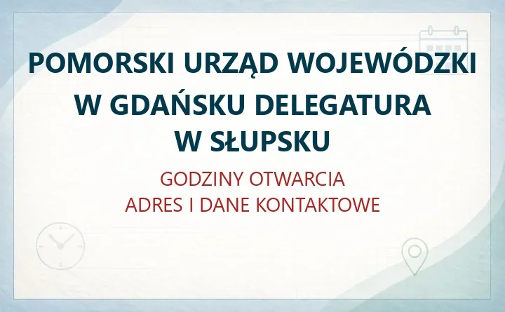 POMORSKI URZĄD WOJEWÓDZKI W GDAŃSKU DELEGATURA W SŁUPSKU – godziny otwarcia i dane kontaktowe