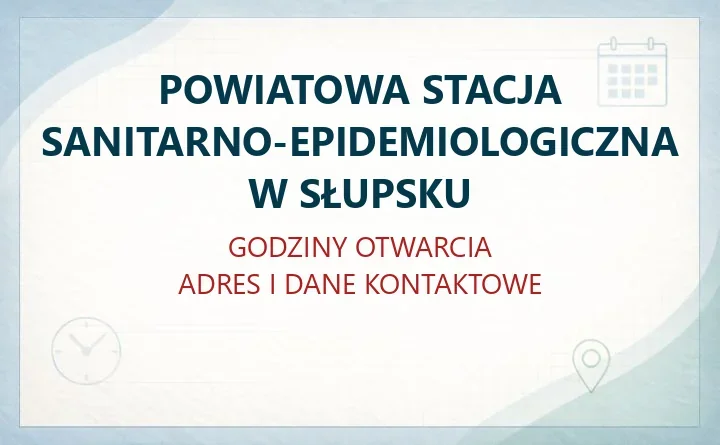 POWIATOWA STACJA SANITARNO-EPIDEMIOLOGICZNA W SŁUPSKU – godziny otwarcia i dane kontaktowe