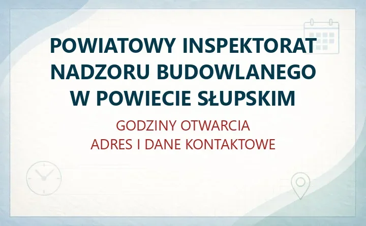POWIATOWY INSPEKTORAT NADZORU BUDOWLANEGO W POWIECIE SŁUPSKIM w Słupsku – godziny otwarcia i dane kontaktowe