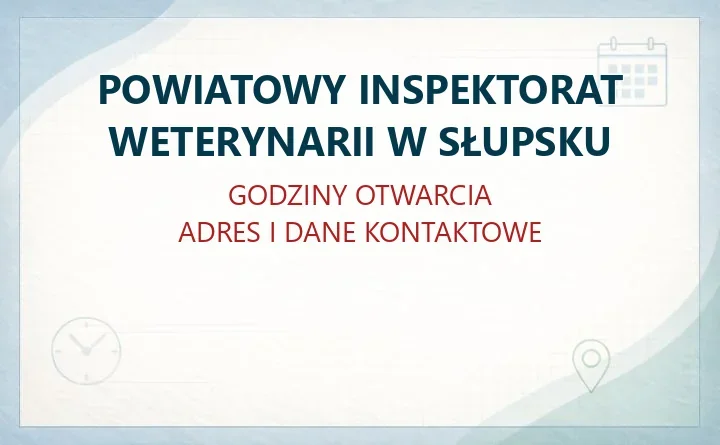 POWIATOWY INSPEKTORAT WETERYNARII W SŁUPSKU – godziny otwarcia i dane kontaktowe