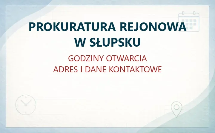 PROKURATURA REJONOWA W SŁUPSKU – godziny otwarcia i dane kontaktowe