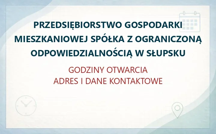 PRZEDSIĘBIORSTWO GOSPODARKI MIESZKANIOWEJ SPÓŁKA Z OGRANICZONĄ ODPOWIEDZIALNOŚCIĄ W SŁUPSKU – godziny otwarcia i dane kontaktowe