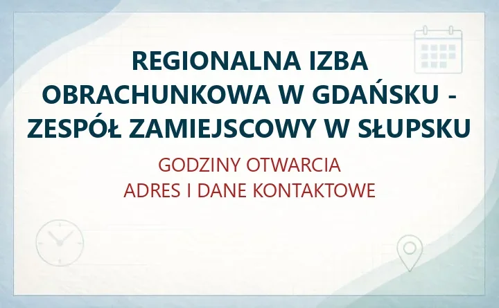 REGIONALNA IZBA OBRACHUNKOWA W GDAŃSKU - ZESPÓŁ ZAMIEJSCOWY W SŁUPSKU – godziny otwarcia i dane kontaktowe