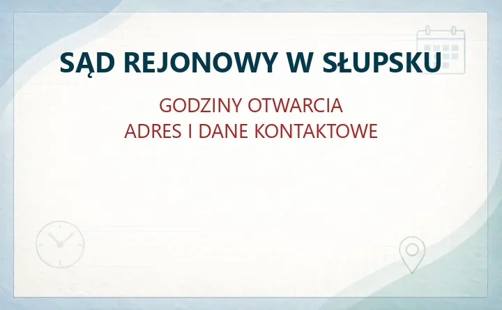 SĄD REJONOWY W SŁUPSKU – godziny otwarcia i dane kontaktowe