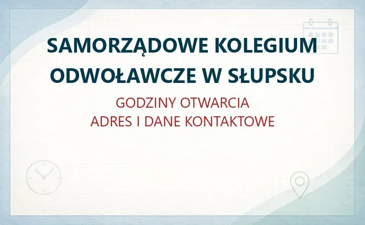 SAMORZĄDOWE KOLEGIUM ODWOŁAWCZE W SŁUPSKU – godziny otwarcia i dane kontaktowe