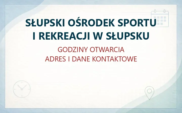 SŁUPSKI OŚRODEK SPORTU I REKREACJI W SŁUPSKU – godziny otwarcia i dane kontaktowe