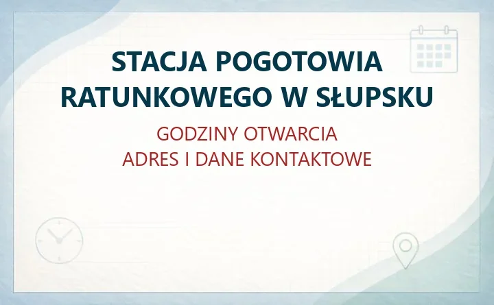 STACJA POGOTOWIA RATUNKOWEGO W SŁUPSKU – godziny otwarcia i dane kontaktowe
