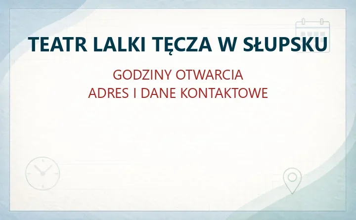 TEATR LALKI TĘCZA W SŁUPSKU – godziny otwarcia i dane kontaktowe