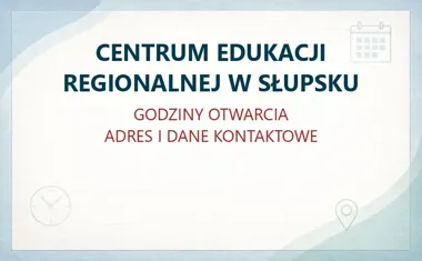 CENTRUM EDUKACJI REGIONALNEJ W SŁUPSKU – godziny otwarcia i dane kontaktowe