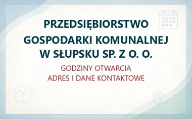 PRZEDSIĘBIORSTWO GOSPODARKI KOMUNALNEJ W SŁUPSKU SP. Z O. O. – godziny otwarcia i dane kontaktowe