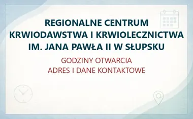 REGIONALNE CENTRUM KRWIODAWSTWA I KRWIOLECZNICTWA IM. JANA PAWŁA II W SŁUPSKU – godziny otwarcia i dane kontaktowe