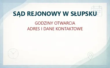 SĄD REJONOWY W SŁUPSKU – godziny otwarcia i dane kontaktowe