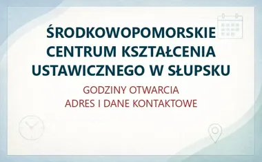 ŚRODKOWOPOMORSKIE CENTRUM KSZTAŁCENIA USTAWICZNEGO W SŁUPSKU – godziny otwarcia i dane kontaktowe