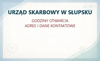 URZĄD SKARBOWY W SŁUPSKU – godziny otwarcia i dane kontaktowe