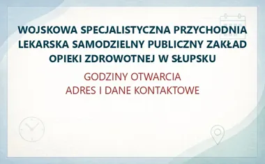 WOJSKOWA SPECJALISTYCZNA PRZYCHODNIA LEKARSKA SAMODZIELNY PUBLICZNY ZAKŁAD OPIEKI ZDROWOTNEJ W SŁUPSKU – godziny otwarcia i dane kontaktowe