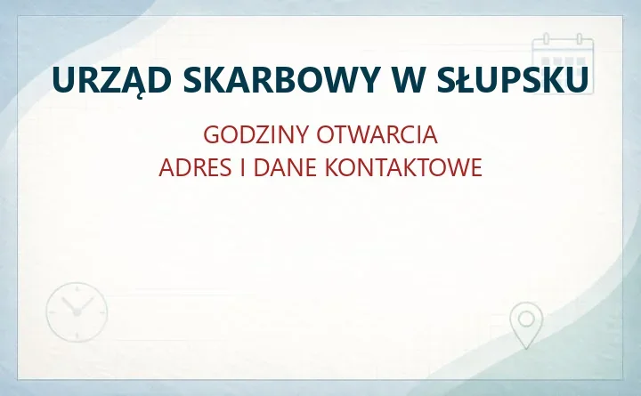 URZĄD SKARBOWY W SŁUPSKU – godziny otwarcia i dane kontaktowe