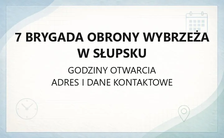 7 Brygada Obrony Wybrzeża w Słupsku - kontakt, godziny, informacje