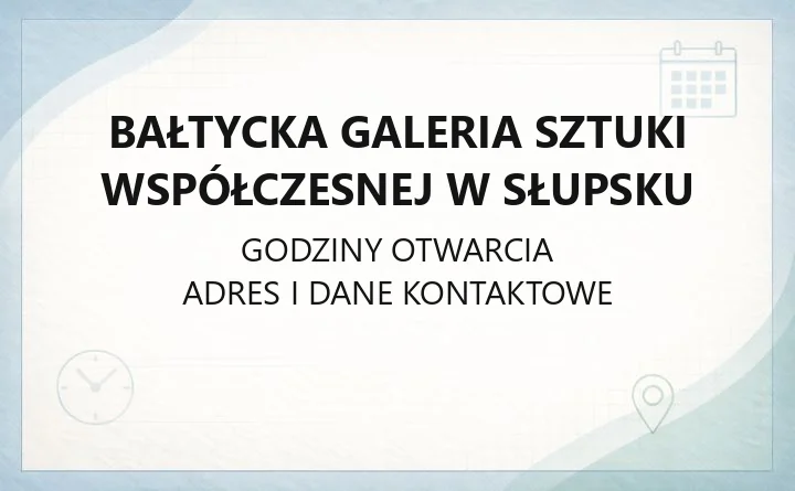 Bałtycka Galeria Sztuki Współczesnej w Słupsku - kontakt, godziny, informacje