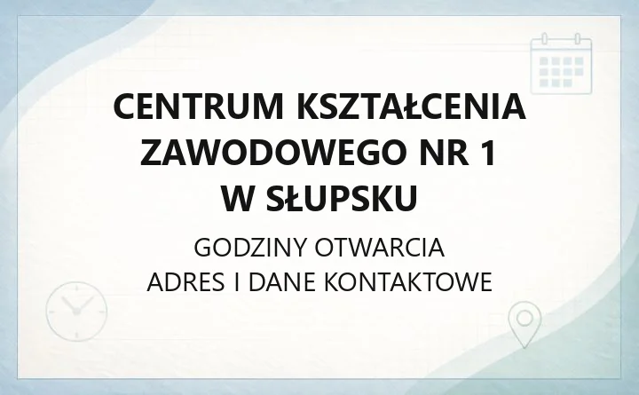 Centrum Kształcenia Zawodowego nr 1 w Słupsku - kontakt, godziny, informacje