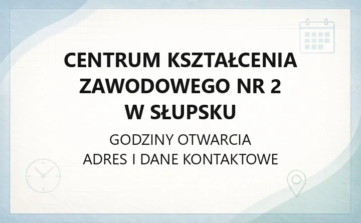 Centrum Kształcenia Zawodowego nr 2 w Słupsku - kontakt, godziny, informacje