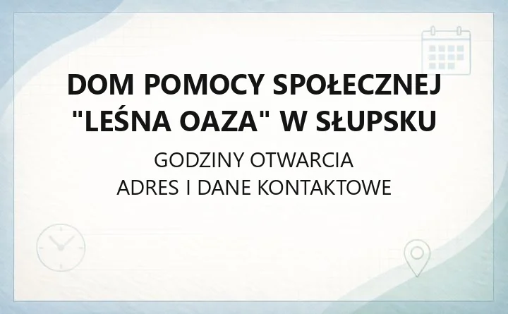 Dom Pomocy Społecznej "Leśna Oaza" w Słupsku - kontakt, przyjęcie, opłaty