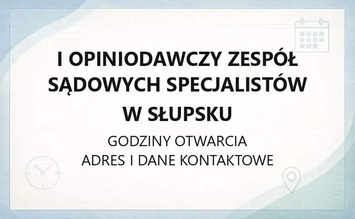 I Opiniodawczy Zespół Sądowych Specjalistów w Słupsku - kontakt, godziny, informacje