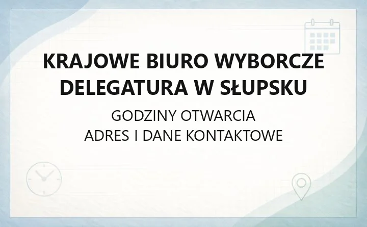 Krajowe Biuro Wyborcze Delegatura w Słupsku - kontakt, godziny, informacje