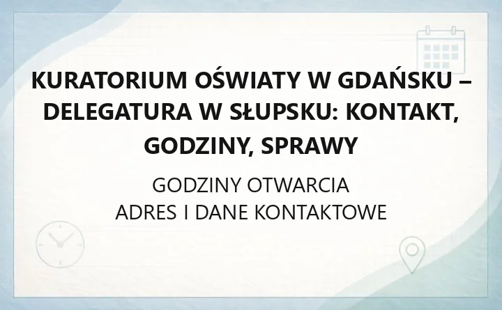 Delegatura Kuratorium Oświaty w Gdańsku w Słupsku - kontakt, godziny, informacje