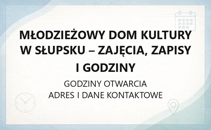 Młodzieżowy Dom Kultury w Słupsku - kontakt, godziny, informacje