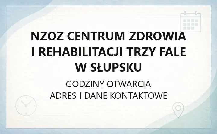 Centrum Zdrowia i Rehabilitacji Trzy Fale w Słupsku - kontakt, godziny, informacje