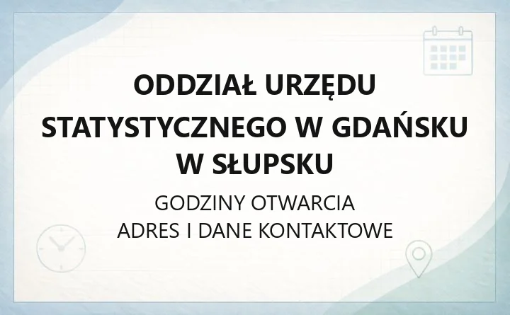 Oddział Urzędu Statystycznego w Gdańsku w Słupsku - kontakt, godziny, informacje