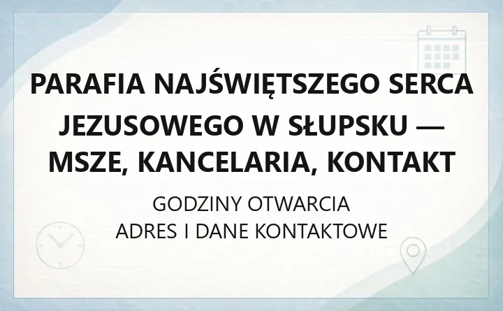 Parafia Najświętszego Serca Jezusowego w Słupsku - msze, kancelaria, kontakt