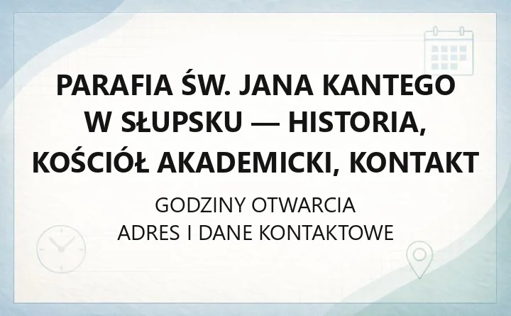 Parafia św. Jana Kantego w Słupsku - historia, kościół akademicki, kontakt