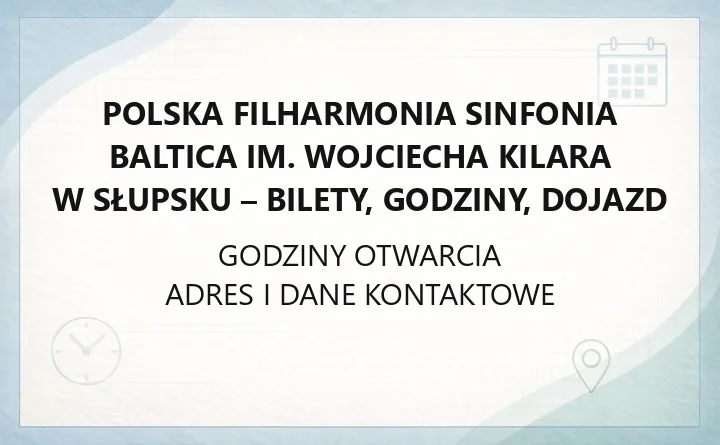 Polska Filharmonia Sinfonia Baltica im. Wojciecha Kilara w Słupsku - kontakt, godziny, informacje