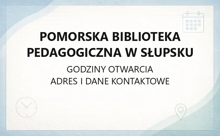 Pomorska Biblioteka Pedagogiczna w Słupsku - kontakt, godziny, informacje