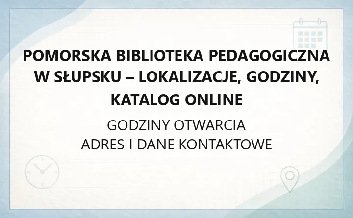 Pomorska Biblioteka Pedagogiczna w Słupsku - kontakt, godziny, informacje