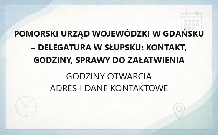 Delegatura Pomorskiego Urzędu Wojewódzkiego w Gdańsku w Słupsku - kontakt, godziny, informacje