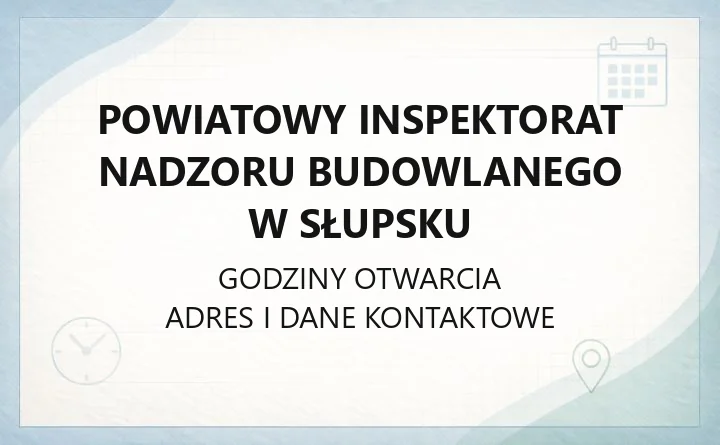Powiatowy Inspektorat Nadzoru Budowlanego w Słupsku - kontakt, godziny, informacje